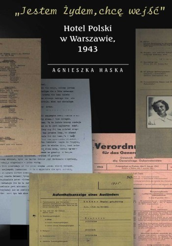 Okładka książki â€žJestem Żydem, chcę wejść. Hotel Polski w Warszawie, 1943â€ť, autor Agnieszka Haska