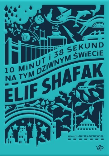 Okładka książki 10 minut i 38 sekund na tym dziwnym świecie, autor Elif Shafak