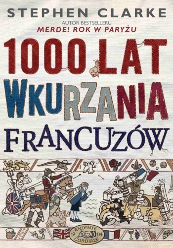 Okładka książki 1000 lat wkurzania Francuzów, autor Stephen Clarke