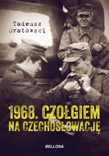 Okładka książki 1968. Czołgiem na Czechosłowację, autor Tadeusz Oratowski